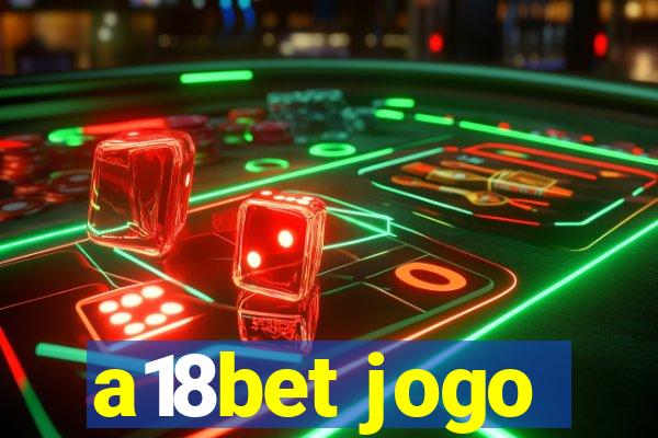 a18bet jogo